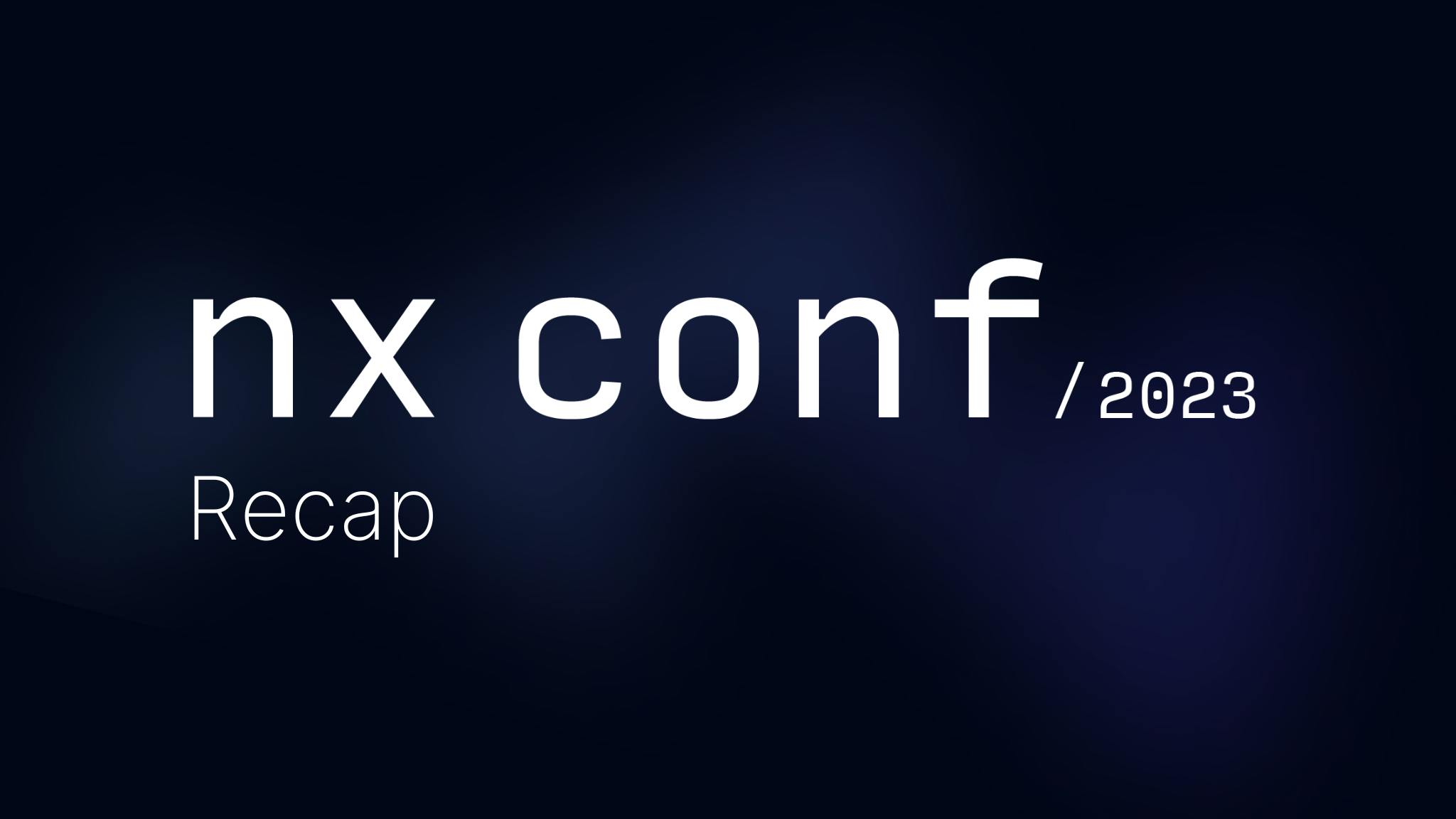 Nx Conf 2023 — Recap